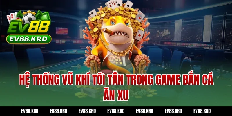 Bắn cá ăn xu - Tuyệt chiêu săn thưởng đại dương bất bại 3 Hệ thống vũ khí tối tân trong game Bắn cá ăn xu