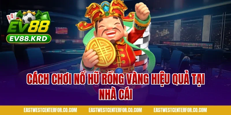Nổ Hũ Rồng Vàng: Giới Thiệu Tổng Quan Và Cách Chơi 2 Cách chơi nổ hũ rồng vàng hiệu quả tại nhà cái