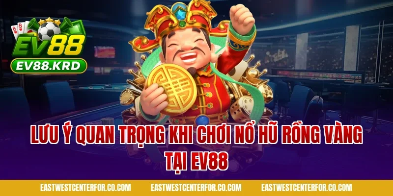 Nổ Hũ Rồng Vàng: Giới Thiệu Tổng Quan Và Cách Chơi 5 Lưu ý quan trọng khi chơi nổ hũ rồng vàng tại ev88