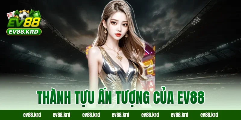 Thành tựu ấn tượng của EV88