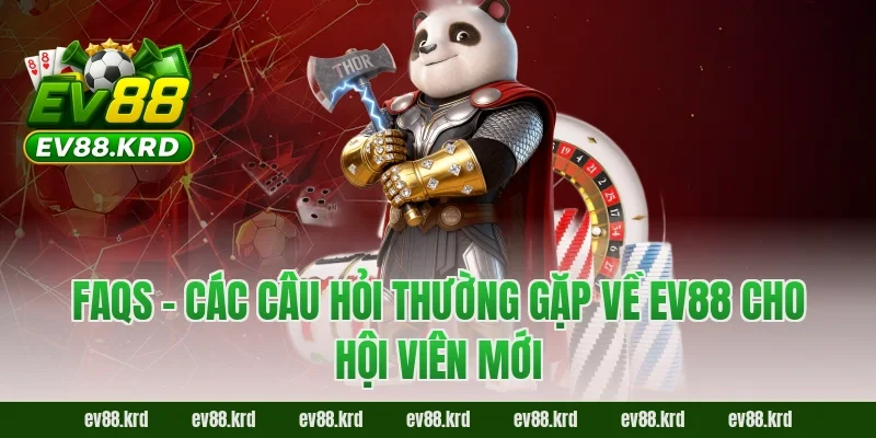 FAQs – Các câu hỏi thường gặp về EV88 cho hội viên mới