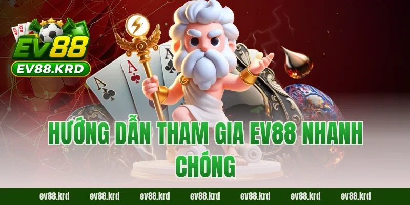 Hướng dẫn tham gia EV88 nhanh chóng