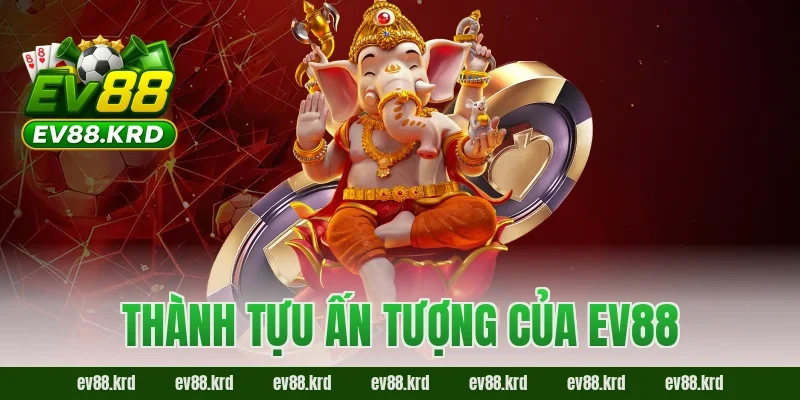 Thành tựu ấn tượng của EV88